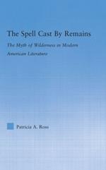 The Spell Cast by Remains: The Myth of Wilderness in Modern American Literature