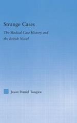 Strange Cases: The Medical Case History and the British Novel