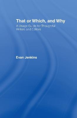 That or Which, and Why: A Usage Guide for Thoughtful Writers and Editors - Evan Jenkins - cover