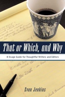 That or Which, and Why: A Usage Guide for Thoughtful Writers and Editors - Evan Jenkins - cover