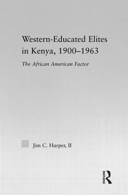 Western-Educated Elites in Kenya, 1900-1963: The African American Factor - Jim C. Harper - cover