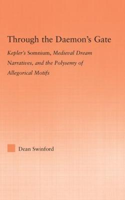 Through the Daemon's Gate: Kepler's Somnium, Medieval Dream Narratives, and the Polysemy of Allegorical Motifs - Dean Swinford - cover