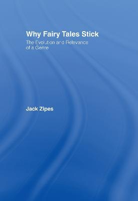 Why Fairy Tales Stick: The Evolution and Relevance of a Genre - Jack Zipes - cover