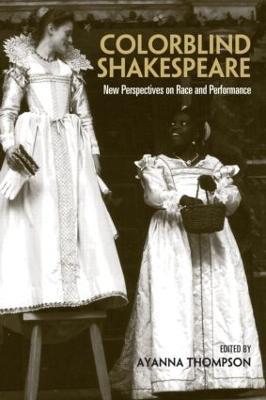 Colorblind Shakespeare: New Perspectives on Race and Performance - cover