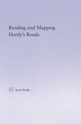 Reading and Mapping Hardy's Roads - Scott Rode - cover