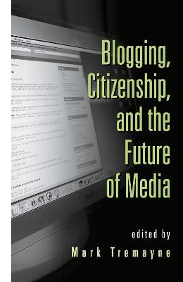 Blogging, Citizenship, and the Future of Media - cover
