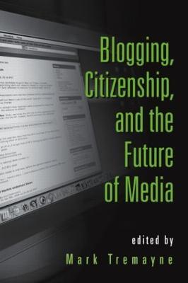 Blogging, Citizenship, and the Future of Media - cover