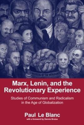 Marx, Lenin, and the Revolutionary Experience: Studies of Communism and Radicalism in an Age of Globalization - Paul LeBlanc - cover
