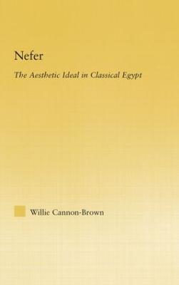 Nefer: The Aesthetic Ideal in Classical Egypt - Willie Cannon-Brown - cover
