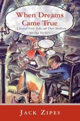 When Dreams Came True: Classical Fairy Tales and Their Tradition - Jack Zipes - cover