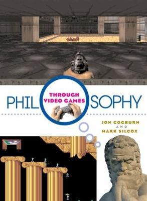 Philosophy Through Video Games - Jon Cogburn,Mark Silcox - cover