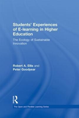Students' Experiences of e-Learning in Higher Education: The Ecology of Sustainable Innovation - Robert Ellis,Peter Goodyear - cover