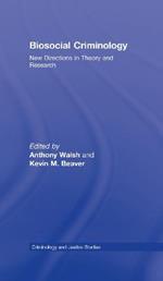 Biosocial Criminology: New Directions in Theory and Research