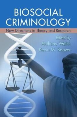 Biosocial Criminology: New Directions in Theory and Research - cover