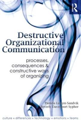 Destructive Organizational Communication: Processes, Consequences, and Constructive Ways of Organizing - cover