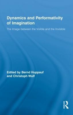Dynamics and Performativity of Imagination: The Image between the Visible and the Invisible - cover