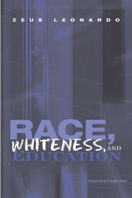 Race, Whiteness, and Education - Zeus Leonardo - cover