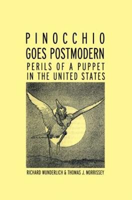 Pinocchio Goes Postmodern: Perils of a Puppet in the United States - Richard Wunderlich,Thomas J. Morrissey - cover