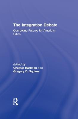 The Integration Debate: Competing Futures For American Cities - cover