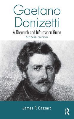 Gaetano Donizetti: A Research and Information Guide - James P. Cassaro - cover