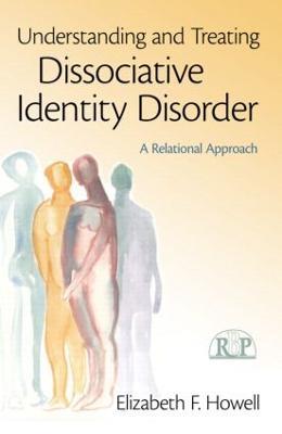 Understanding and Treating Dissociative Identity Disorder: A Relational Approach - Elizabeth F. Howell - cover