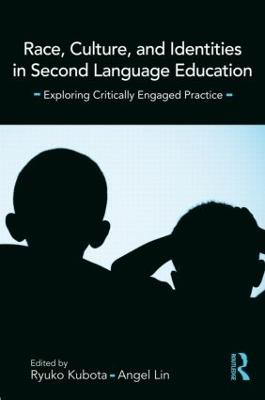 Race, Culture, and Identities in Second Language Education: Exploring Critically Engaged Practice - cover