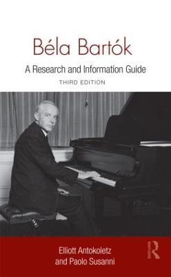 Béla Bartók: A Research and Information Guide - Elliott Antokoletz,Paolo Susanni - cover