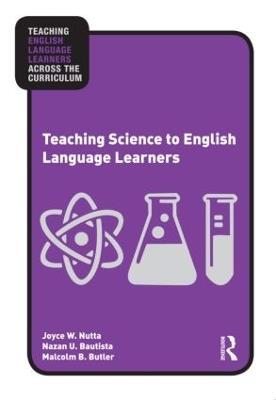 Teaching Science to English Language Learners - Joyce Nutta,Nazan U. Bautista,Malcolm B. Butler - cover