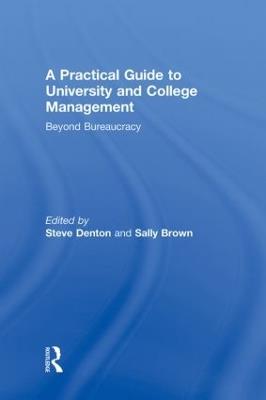 A Practical Guide to University and College Management: Beyond Bureaucracy - Steve Denton,Sally Brown - cover
