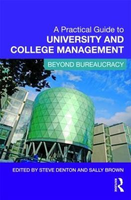 A Practical Guide to University and College Management: Beyond Bureaucracy - Steve Denton,Sally Brown - cover
