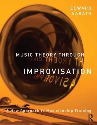 Music Theory Through Improvisation: A New Approach to Musicianship Training - Ed Sarath - cover