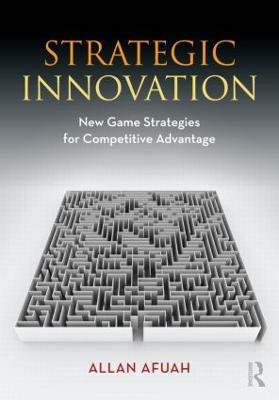 Strategic Innovation: New Game Strategies for Competitive Advantage - Allan Afuah - cover
