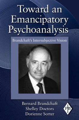 Toward an Emancipatory Psychoanalysis: Brandchaft's Intersubjective Vision - Bernard Brandchaft,Shelley Doctors,Dorienne Sorter - cover
