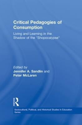 Critical Pedagogies of Consumption: Living and Learning in the Shadow of the "Shopocalypse" - cover