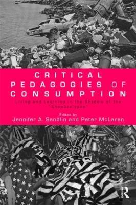 Critical Pedagogies of Consumption: Living and Learning in the Shadow of the "Shopocalypse" - cover