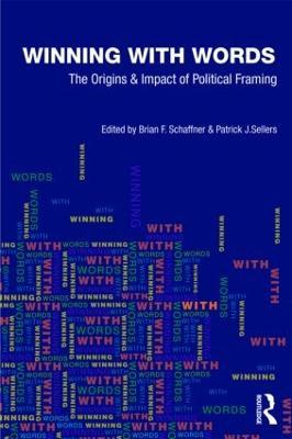 Winning with Words: The Origins and Impact of Political Framing - cover