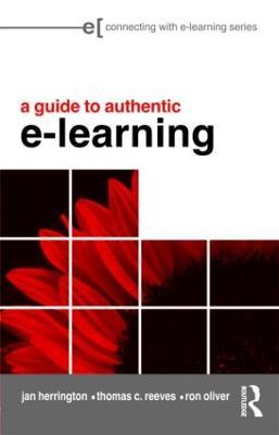 A Guide to Authentic e-Learning - Jan Herrington,Thomas C. Reeves,Ron Oliver - cover