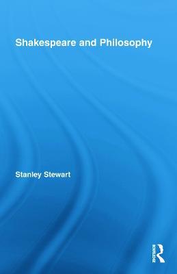 Shakespeare and Philosophy - Stanley Stewart - cover