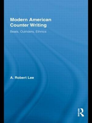 Modern American Counter Writing: Beats, Outriders, Ethnics - A. Robert Lee - cover