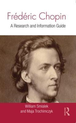Frédéric Chopin: A Research and Information Guide - William Smialek,Maja Trochimczyk - cover