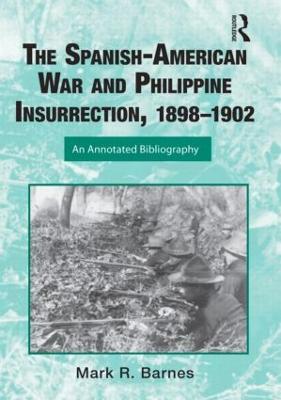 The Spanish-American War and Philippine Insurrection, 1898-1902: An Annotated Bibliography - Mark Barnes - cover