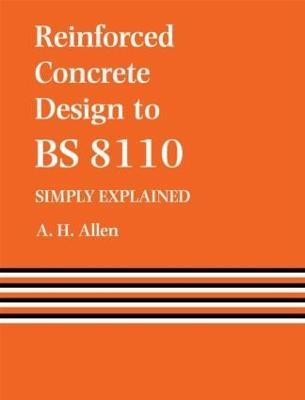 Reinforced Concrete Design to BS 8110   Simply Explained - A. Allen - cover