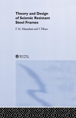 Theory and Design of Seismic Resistant Steel Frames - Federico Mazzolani,Vincenzo Piluso - cover