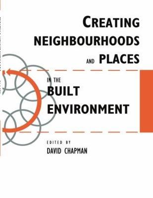 Creating Neighbourhoods and Places in the Built Environment - cover