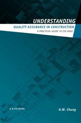 Understanding Quality Assurance in Construction: A Practical Guide to ISO 9000 for Contractors - H.W. Chung - cover
