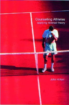 Counselling Athletes: Applying Reversal Theory - John Kerr - cover