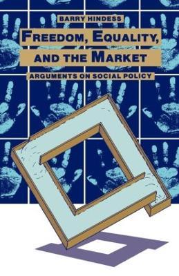 Freedom, Equality and the Market: Arguments on Social Policy - Barry Hindess - cover