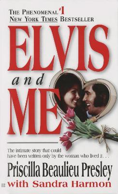 Elvis and Me: The True Story of the Love Between Priscilla Presley and the King of Rock N' Roll - Priscilla Presley,Sandra Harmon - cover