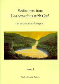 Meditations from Conversations with God: An Uncommon Dialogue, Book 1 - Neale Donald Walsch - cover