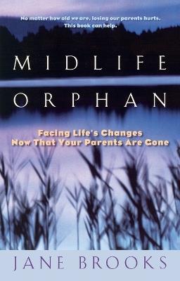 Midlife Orphan: Facing Life's Changes Now That Your Parents Are Gone - Jane Brooks - cover
